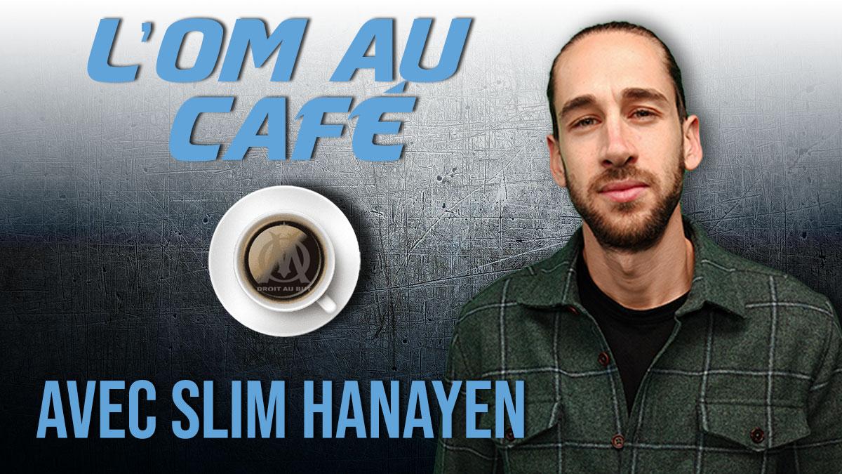 Replay de l'OM au Café avec Slim Hanayen