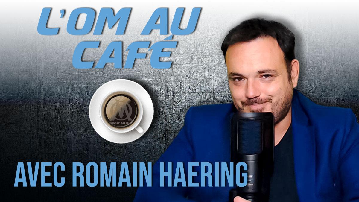 Replay de l'OM au Café avec Romain Haering  !